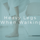 heavy legs when walking symptom