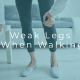 legs feel weak when walking